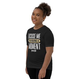 Youth Short Sleeve T-Shirt---Excuse Me I'm Having a Moment--Click for More shirt colors