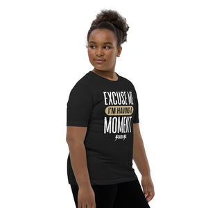 Youth Short Sleeve T-Shirt---Excuse Me I'm Having a Moment--Click for More shirt colors