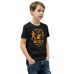 Youth Short Sleeve T-Shirt---We Were Not Born This Way