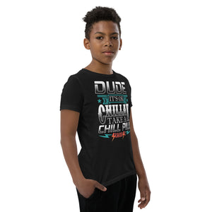 Youth Short Sleeve T-Shirt---Dude Chillax---Click for More Shirt Colors