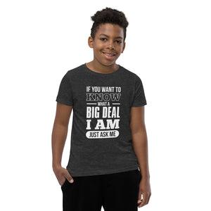 Youth Short Sleeve T-Shirt---If You Want to Know What a Big Deal I am---Click for more shirt colors