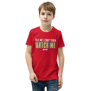 Youth Short Sleeve T-Shirt---Tell Me I Can't Then Watch Me---Click for More Shirt Colors