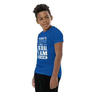 Youth Short Sleeve T-Shirt---If You Want to Know What a Big Deal I am---Click for more shirt colors