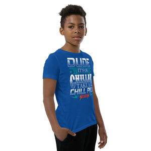 Youth Short Sleeve T-Shirt---Dude Chillax---Click for More Shirt Colors